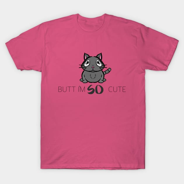 Butt I'm SO Cute T-Shirt T-Shirt by AshBash201